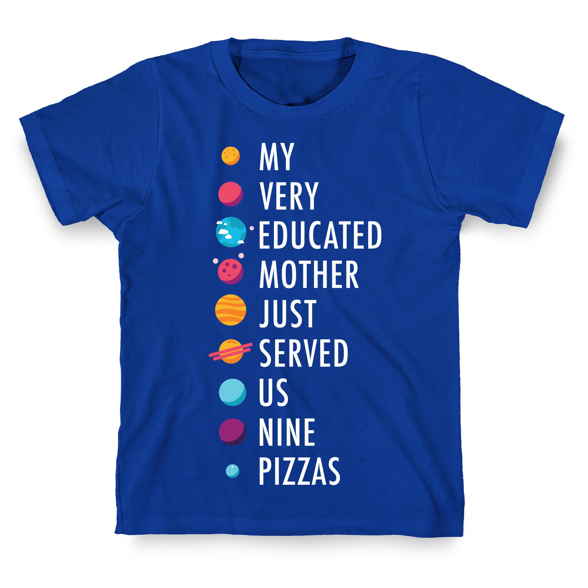 My Very Educated Mother Just Served Us Nine Pizzas T-Shirt